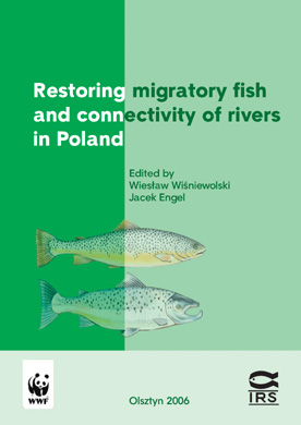Restoring migratory fish and connectivity of rivers in Poland, 2006 - Edited by Wiesław Wiśniewolski and Jacek Engel, Wyd. IRS i WWF Polska, s. 8